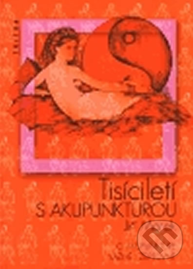 Kniha: Tisíciletí s akupunkturou (Jiří Marek). Triton, 2002 Kniha: Tisíciletí s akupunkturou (Jiří Marek). Triton, 2002