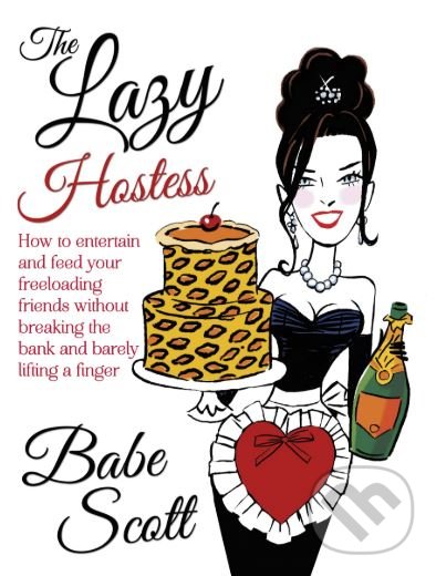 Kniha: The Lazy Hostess (Babe Scott). Bantam Press, 2013 Kniha: The Lazy Hostess (Babe Scott). Bantam Press, 2013