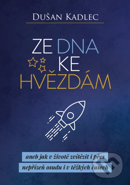 Kniha: Ze dna ke hvězdám (Dušan Kadlec). Motivation-Man, 2019 Kniha: Ze dna ke hvězdám (Dušan Kadlec). Motivation-Man, 2019