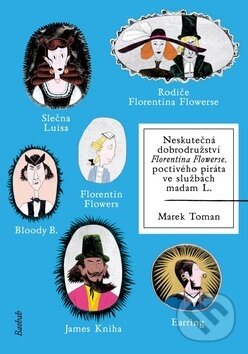 Kniha: Neskutečná dobrodružství Florentina Flowerse (Marek Toman). Baobab, 2019 Kniha: Neskutečná dobrodružství Florentina Flowerse (Marek Toman). Baobab, 2019