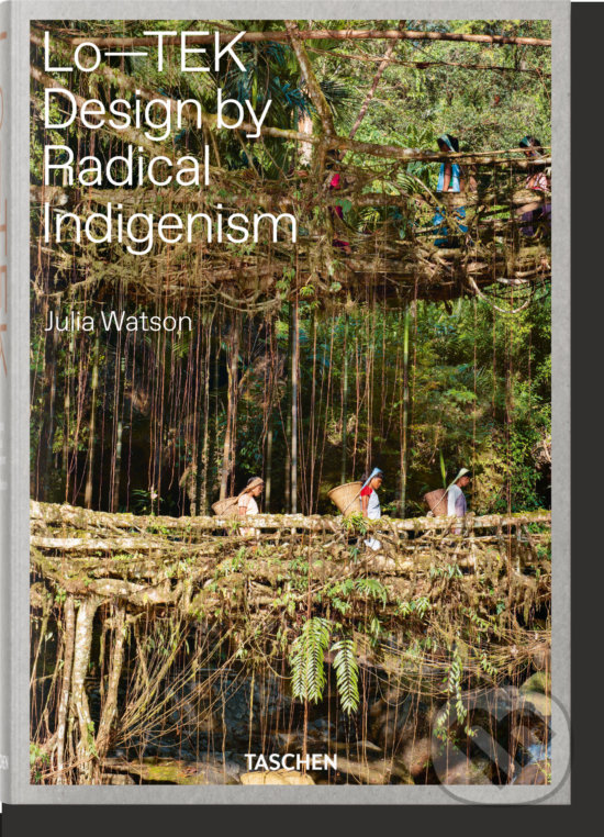 Kniha: Lo-TEK (Julian Watson). Taschen, 2019 Kniha: Lo-TEK (Julian Watson). Taschen, 2019