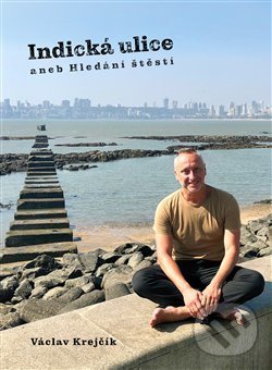 Kniha: Indická ulice aneb Hledání štěstí (Václav Krejčík). Power Yoga Akademie, 2019 Kniha: Indická ulice aneb Hledání štěstí (Václav Krejčík). Power Yoga Akademie, 2019