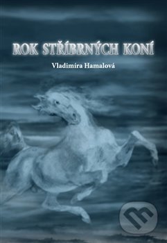 Kniha: Rok stříbrných koní (Vladimíra Hamalová). Sipp, 2019 Kniha: Rok stříbrných koní (Vladimíra Hamalová). Sipp, 2019