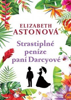Kniha: Strastiplné peníze paní Darcyové (Elizabeth Aston). Leda, 2019 Kniha: Strastiplné peníze paní Darcyové (Elizabeth Aston). Leda, 2019
