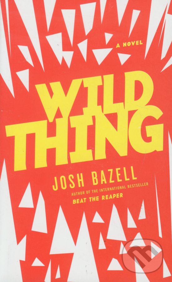 Kniha: Wild Thing (Josh Bazell). Hachette Book Group US, 2012 Kniha: Wild Thing (Josh Bazell). Hachette Book Group US, 2012