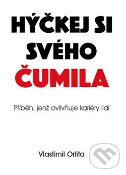 Kniha: Hýčkej si svého čumila (Vlastimil Orlita). Powerprint, 2019 Kniha: Hýčkej si svého čumila (Vlastimil Orlita). Powerprint, 2019