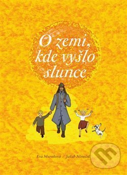 Kniha: O zemi, kde vyšlo slunce (Eva Muroňová). , 2015 Kniha: O zemi, kde vyšlo slunce (Eva Muroňová). , 2015