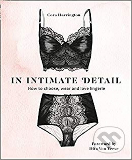 Kniha: In Intimate Detail (Cora Harrington a Dita Von Teese). HarperCollins, 2018 Kniha: In Intimate Detail (Cora Harrington a Dita Von Teese). HarperCollins, 2018