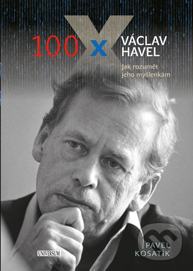 Kniha: 100 x Václav Havel (Pavel Kosatík). Universum, 2019 Kniha: 100 x Václav Havel (Pavel Kosatík). Universum, 2019