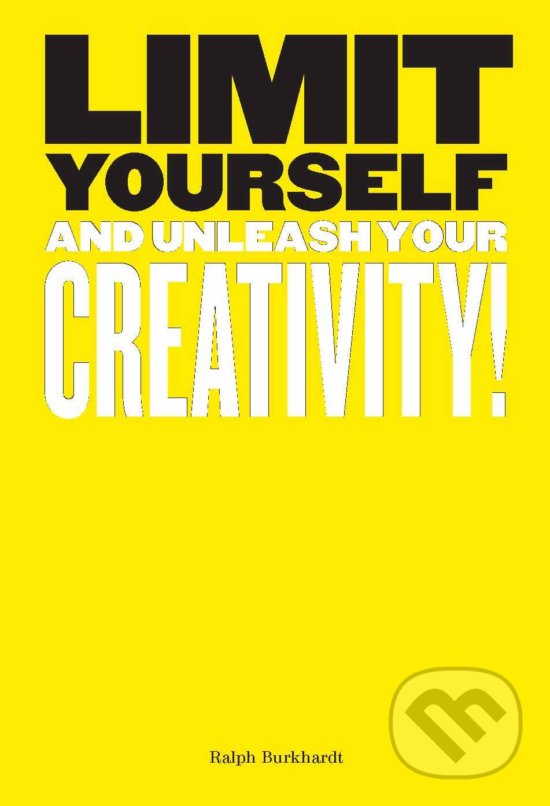 Kniha: Limit Yourself (Ralph Burkhardt). Laurence King Publishing, 2019 Kniha: Limit Yourself (Ralph Burkhardt). Laurence King Publishing, 2019