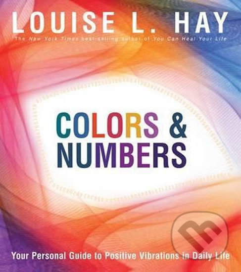 Kniha: Colours & Numbers (Louise L. Hay). Hay House, 2011 Kniha: Colours & Numbers (Louise L. Hay). Hay House, 2011