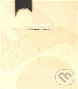Kniha: Antropometrické meditace (Jiří Valenta). , 2009 Kniha: Antropometrické meditace (Jiří Valenta). , 2009