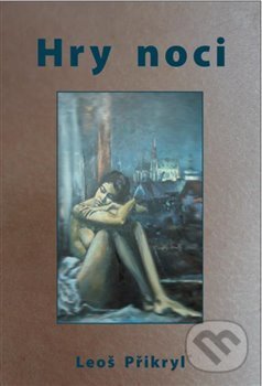 Kniha: Hry noci (Leoš Přikryl). , 2013 Kniha: Hry noci (Leoš Přikryl). , 2013