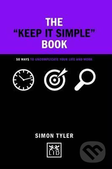Kniha: The Keep it Simple Book (Simon Tyler). LID Publishing, 2017 Kniha: The Keep it Simple Book (Simon Tyler). LID Publishing, 2017