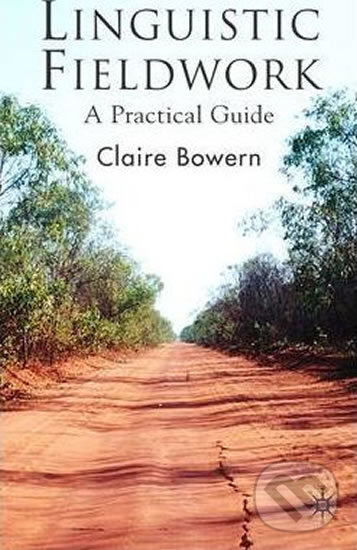 Kniha: Linguistic Fieldwork (Claire Bowern). Palgrave, 2007 Kniha: Linguistic Fieldwork (Claire Bowern). Palgrave, 2007
