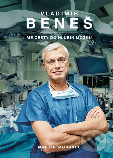 Kniha: Mé cesty do hlubin mozku (Martin Moravec a Vladimír Beneš). Moravec Martin, 2019 Kniha: Mé cesty do hlubin mozku (Martin Moravec a Vladimír Beneš). Moravec Martin, 2019