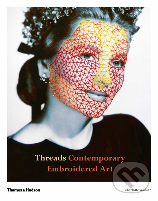 Kniha: Threads (Charlotte Vannier). Thames & Hudson, 2019 Kniha: Threads (Charlotte Vannier). Thames & Hudson, 2019
