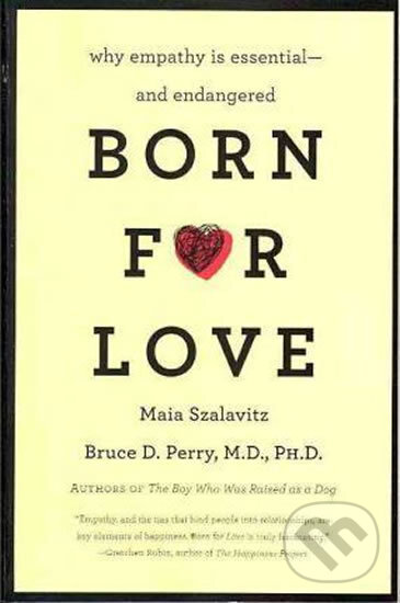 Kniha: Born for Love (Bruce D. Perry a Maia Szalavitz). William Morrow, 2011 Kniha: Born for Love (Bruce D. Perry a Maia Szalavitz). William Morrow, 2011