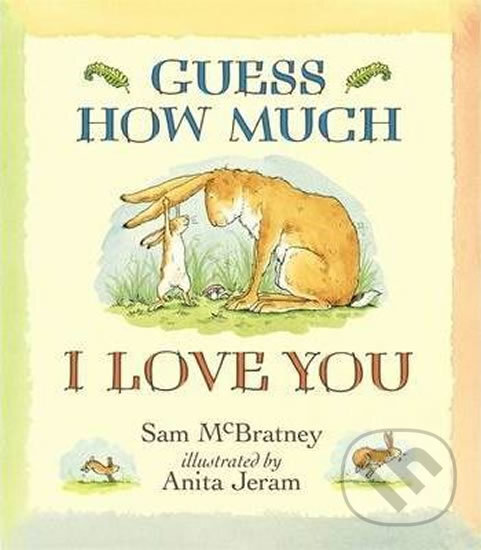 Kniha: Guess How Much I Love You (Sam McBratney). Warner Books, 2007 Kniha: Guess How Much I Love You (Sam McBratney). Warner Books, 2007