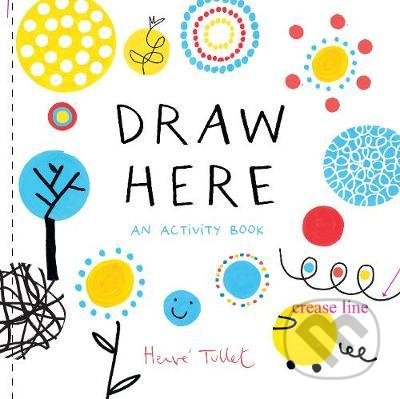Kniha: Draw Here (Herve Tullet). Chronicle Books, 2019 Kniha: Draw Here (Herve Tullet). Chronicle Books, 2019