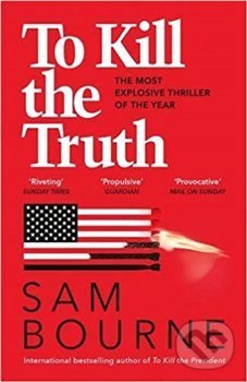 Kniha: To Kill the Truth (Sam Bourne). Quercus, 2019 Kniha: To Kill the Truth (Sam Bourne). Quercus, 2019