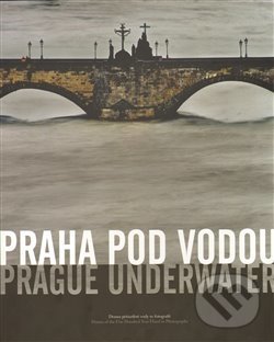 Kniha: Praha pod vodou/Prague underwater (Czech Photo). Czech Photo, 2013 Kniha: Praha pod vodou/Prague underwater (Czech Photo). Czech Photo, 2013