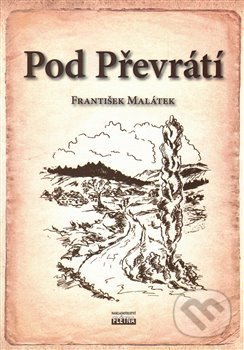 Kniha: Pod Převrátí (František Malátek). , 2016 Kniha: Pod Převrátí (František Malátek). , 2016