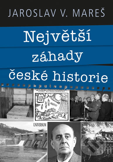 Kniha: Největší záhady české historie (Jaroslav V. Mareš). Universum, 2019 Kniha: Největší záhady české historie (Jaroslav V. Mareš). Universum, 2019