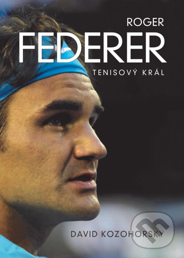 E-kniha: Roger Federer: tenisový král (David Kozohorský). XYZ, 2019 E-kniha: Roger Federer: tenisový král (David Kozohorský). XYZ, 2019