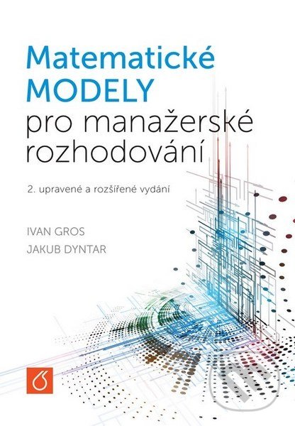 Kniha: Matematické modely pro manažerské rozhodování (Ivan Gros). Vydavatelství VŠCHT, 2015 Kniha: Matematické modely pro manažerské rozhodování (Ivan Gros). Vydavatelství VŠCHT, 2015