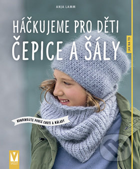Kniha: Háčkujeme pro děti čepice a šály (Anja Lamm). Vašut, 2019 Kniha: Háčkujeme pro děti čepice a šály (Anja Lamm). Vašut, 2019