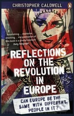 Kniha: Reflections on the Revolution in Europe (Christopher Caldwell). Penguin Books, 2010 Kniha: Reflections on the Revolution in Europe (Christopher Caldwell). Penguin Books, 2010