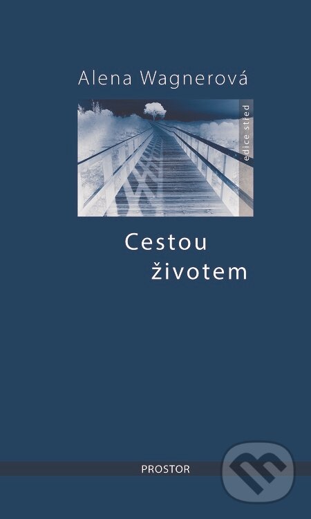 E-kniha: Cestou životem (Alena Wagnerová). Prostor, 2019 E-kniha: Cestou životem (Alena Wagnerová). Prostor, 2019