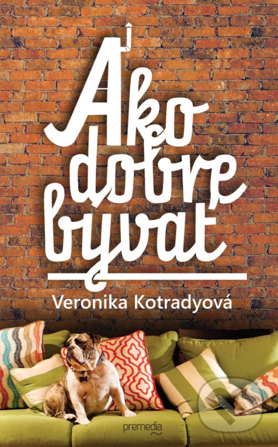 Kniha: Ako dobre bývať (Veronika Kotradyová). Premedia, 2019 Kniha: Ako dobre bývať (Veronika Kotradyová). Premedia, 2019