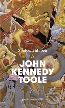 Kniha: Spolčení hlupců (John Kennedy Toole). Argo, 2019 Kniha: Spolčení hlupců (John Kennedy Toole). Argo, 2019
