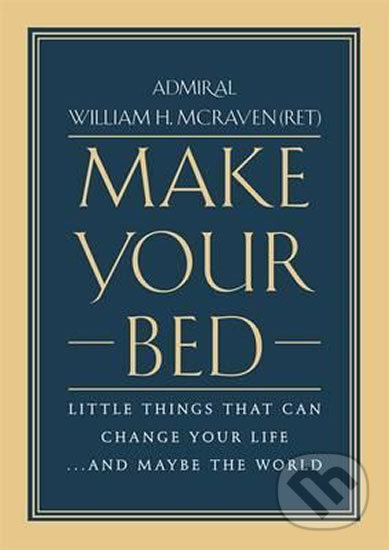 Kniha: Make Your Bed (William H. McRaven). Little, Brown, 2017 Kniha: Make Your Bed (William H. McRaven). Little, Brown, 2017