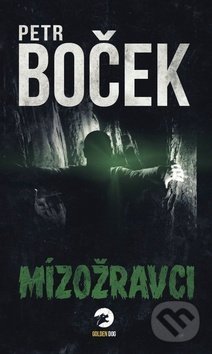 Kniha: Mízožravci (Petr Boček). Golden Dog, 2019 Kniha: Mízožravci (Petr Boček). Golden Dog, 2019