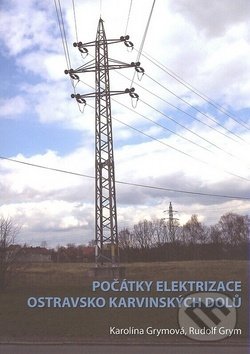 Kniha: Počátky elektrizace OKD (Rudolf Grym a Karolína Grymová). Montanex, 2019 Kniha: Počátky elektrizace OKD (Rudolf Grym a Karolína Grymová). Montanex, 2019