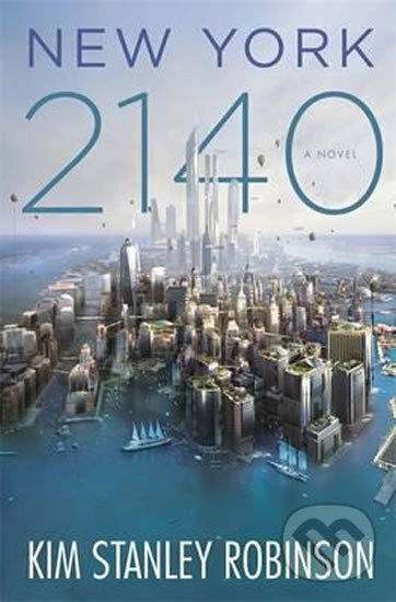 Kniha: New York 2140 (Kim Stanley Robinson). Little, Brown, 2017 Kniha: New York 2140 (Kim Stanley Robinson). Little, Brown, 2017