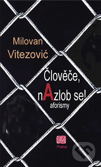 Kniha: Člověče, nAzlob se! (Milovan Vitezović). Srbské sdružení sv. Sáva, 2017 Kniha: Člověče, nAzlob se! (Milovan Vitezović). Srbské sdružení sv. Sáva, 2017