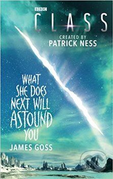 Kniha: Class: What She Does Next Will Astound You (James Goss). , 2018 Kniha: Class: What She Does Next Will Astound You (James Goss). , 2018