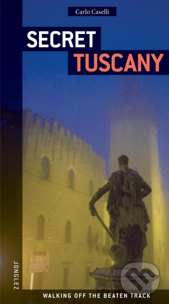 Kniha: Secret Tuscany (Carlo Caselli). Jonglez, 2008 Kniha: Secret Tuscany (Carlo Caselli). Jonglez, 2008
