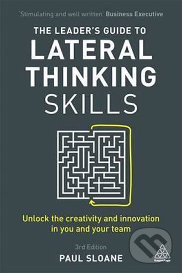 Kniha: The Leader's Guide to Lateral Thinking Skills (Paul Sloane). Kogan Page, 2017 Kniha: The Leader's Guide to Lateral Thinking Skills (Paul Sloane). Kogan Page, 2017
