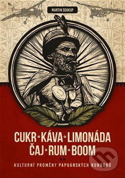 Kniha: Cukr, káva, limonáda, čaj, rum, boom (Martin Soukup). Pavel Mervart, 2019 Kniha: Cukr, káva, limonáda, čaj, rum, boom (Martin Soukup). Pavel Mervart, 2019