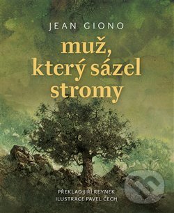 Kniha: Muž, který sázel stromy (Jean Giono). Literární čajovna Suzanne Renaud, 2019 Kniha: Muž, který sázel stromy (Jean Giono). Literární čajovna Suzanne Renaud, 2019
