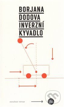Kniha: Inverzní kyvadlo (Borjana Dodova). Revolver Revue, 2014 Kniha: Inverzní kyvadlo (Borjana Dodova). Revolver Revue, 2014