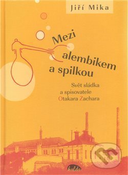 Kniha: Mezi alembikem a spilkou (Jiří Míka). Halda, 2012 Kniha: Mezi alembikem a spilkou (Jiří Míka). Halda, 2012