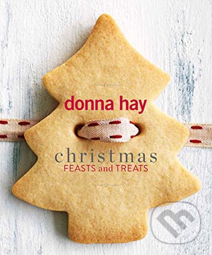 Kniha: Christmas Feasts and Treats (Donna Hay). One Woman Press, 2019 Kniha: Christmas Feasts and Treats (Donna Hay). One Woman Press, 2019