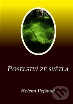 Kniha: Poselství ze Světla (Helena Pejšová). Carolus, 2019 Kniha: Poselství ze Světla (Helena Pejšová). Carolus, 2019
