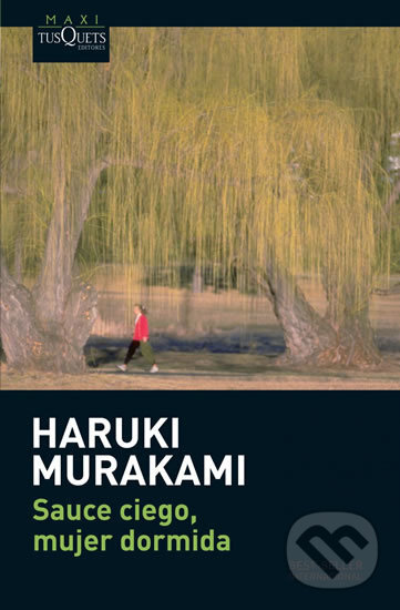 Kniha: Sauce ciego, mujer dormida (Haruki Murakami). Tusquets, 2009 Kniha: Sauce ciego, mujer dormida (Haruki Murakami). Tusquets, 2009